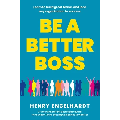 Be a Better Boss: Learn to Build Great Teams and Lead Any Organization to Success - Paperback