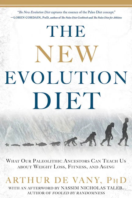 The New Evolution Diet: What Our Paleolithic Ancestors Can Teach Us about Weight Loss, Fitness, and Aging - Paperback