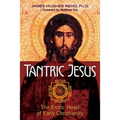 Tantric Jesus: The Erotic Heart of Early Christianity - Paperback
