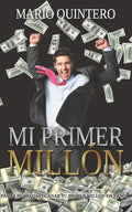 Mi Primer Millon: Una historia real de como pasar de tener deudas a ganar tú primer millón en poco tiempo. El exito existe y si te anima - Paperback