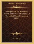 Thoughts On The Increasing Wealth And National Economy Of The United States Of America (1801) - Paperback