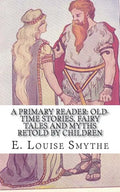 A Primary Reader: Old-time Stories, Fairy Tales and Myths Retold by Children - Paperback