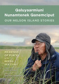 Qaluyaarmiuni Nunamtenek Qanemciput / Our Nelson Island Stories - Hardcover