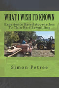 What I Wish I'd Known About Thin Kerf Sawmilling Seventeen Years And Several Million Board Feet Ago - Paperback