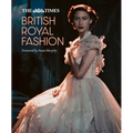 The Times British Royal Fashion: Discover the Hidden Stories Behind British Fashion's Royal Influence in This Must-Read Volume - Hardcover