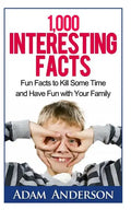 1000 Interesting Facts: Fun Facts to Kill Some Time and Have Fun with Your Family - Paperback