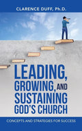 Leading, Growing, and Sustaining God's Church: Concepts and Strategies for Success - Hardcover
