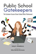 Public School Gatekeepers: The Customer Service-Driven School Office Professional - Paperback