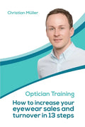 Optician Training: How to increase your eyewear sales and turnover in 13 steps - Paperback