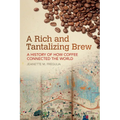 A Rich and Tantalizing Brew: A History of How Coffee Connected the World - Paperback