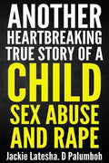 Another Heartbreaking True Story of a Child Sex Abuse and Rape - Paperback