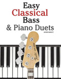 Easy Classical Bass & Piano Duets: Featuring Music of Strauss, Grieg, Bach and Other Composers - Paperback
