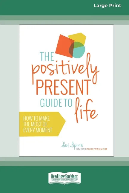 The Positively Present Guide to Life [Standard Large Print 16 Pt Edition] - Paperback