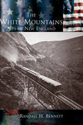 The White Mountains: The Alps of New England - Hardcover