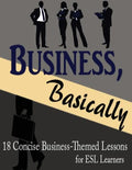 Business, Basically: 18 Concise Business-Themed Lessons for ESL Learners - Paperback