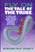Fly On The Tale Of The Tribe: A Rollercoaster Ride With Robert Anton Wilson - Paperback