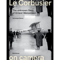 Le Corbusier on Camera: The Unknown Films of Ernest Weissmann - Hardcover
