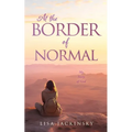 At the Border of Normal: My Story of God - Paperback