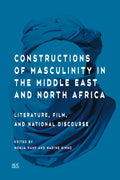 Constructions of Masculinity in the Middle East and North Africa: Literature, Film, and National Discourse - Hardcover