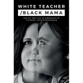 White Teacher/Black Mama - Paperback