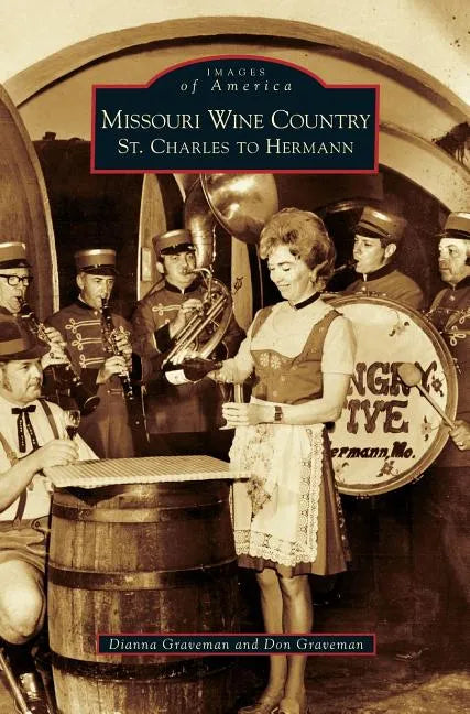Missouri Wine Country: St. Charles to Hermann - Hardcover