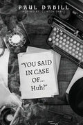 You Said in Case of... Huh? - Paperback