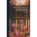 The History Of Painting In Italy: The Schools Of Bologna, Ferrara, Genoa, And Piedmont - Hardcover