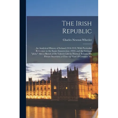 The Irish Republic; an Analytical History of Ireland,1914-1918, With Particular Reference to the Easter Insurrection (1916) and the German "plots." Al - Paperback