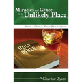 Miracles and Grace in an Unlikely Place: Memoir of a Christian Woman Biker-Bar Owner - Paperback