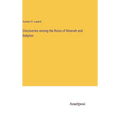 Discoveries among the Ruins of Nineveh and Babylon - Hardcover