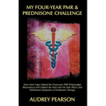 My Four-Year PMR & Prednisone Challenge: How Amrit Yoga Helped Me Overcome PMR (Polymyalgia Rheumatica) and Helped Me Deal with the Side Effects and W - Paperback