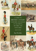 A Guide to British Cavalry Uniforms and Badges in Old Prints, Pictures and Postcards, 1660 to 1914 - Paperback