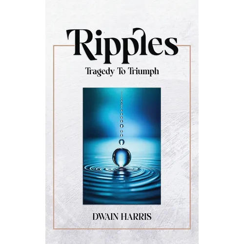 Ripples: Tragedy to Triumph - Hardcover