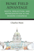 Home Field Advantage: Roots, Reelection, and Representation in the Modern Congress - Hardcover