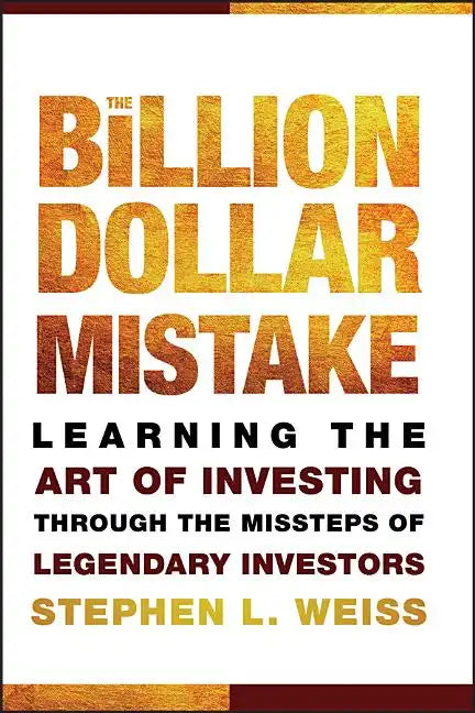 The Billion Dollar Mistake: Learning the Art of Investing Through the Missteps of Legendary Investors - Hardcover