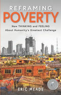 Reframing Poverty: New Thinking and Feeling About Humanity's Greatest Challenge - Paperback
