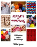 Knitting: 365 Days of Knitting: 365 Knitting Patterns for 365 Days (Knitting, Knitting Patterns, DIY Knitting, Knitting Books, K - Paperback