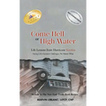 Come Hell or High Water: Life Lessons from Hurricane Katrina: Facing Life's Greatest Challenges, No Matter What - Hardcover