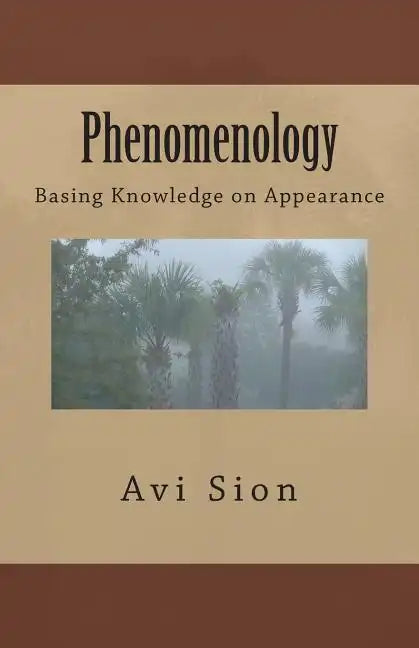 Phenomenology: Basing Knowledge on Appearance - Paperback