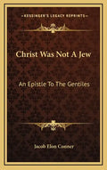 Christ Was Not a Jew: An Epistle to the Gentiles - Hardcover