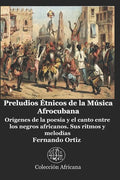 Preludios Étnicos de la Música Afrocubana: Orígenes de la poesía y el canto entre los negros africanos. Sus ritmos y melodías - Paperback