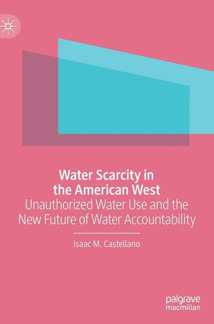 Water Scarcity in the American West: Unauthorized Water Use and the New Future of Water Accountability - Hardcover