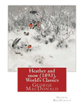 Heather and snow (1893), By George MacDonald (World's Classics): George MacDonald (10 December 1824 - 18 September 1905) was a Scottish author, poet, - Paperback