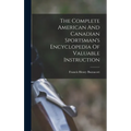 The Complete American And Canadian Sportsman's Encyclopedia Of Valuable Instruction - Hardcover