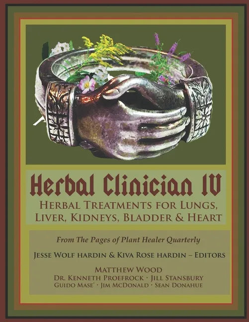 Herbal Clinician IV: Herbal Treatments For Lungs, Liver, Heart, Kidneys & Bladder - Paperback