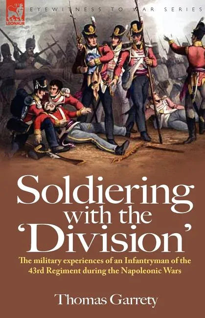 Soldiering with the 'Division': The Military Experiences of an Infantryman of the 43rd Regiment During the Napoleonic Wars - Paperback