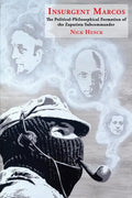 Insurgent Marcos: The Political-Philosophical Formation of the Zapatista Subcommander - Paperback
