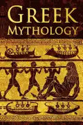 Greek Mythology: Tales of Greek Gods, Goddesses, Heroes, Monsters & Mythical Beasts - Paperback