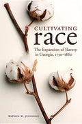 Cultivating Race: The Expansion of Slavery in Georgia, 1750-1860 - Paperback