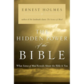 The Hidden Power of the Bible: What Science of Mind Reveals About the Bible & You - Paperback